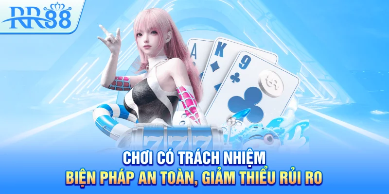 Chơi Có Trách Nhiệm RR88 – Hành Trình Giải Trí Bền Vững Cùng Nhà Cái 1 Chơi có trách nhiệm – Biện pháp an toàn, giảm thiểu rủi ro