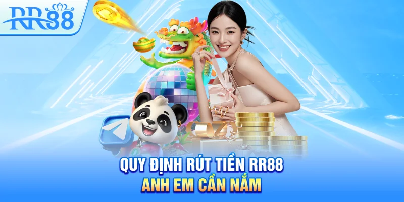Rút Tiền RR88 – Quy Trình Rõ Ràng, Thưởng Về Túi Ngay 2 Quy định rút tiền RR88 anh em cần nắm