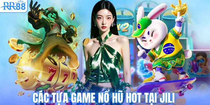 Các tựa game nổ hũ HOT tại Jili 