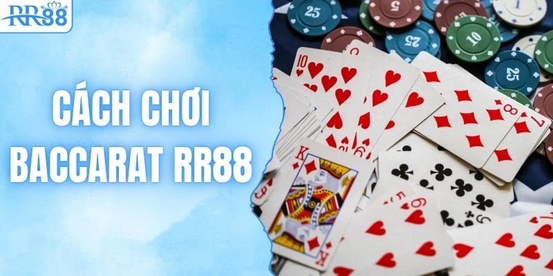 Cách Chơi Baccarat RR88 & Bí Kíp Thắng Lớn Dễ Dàng