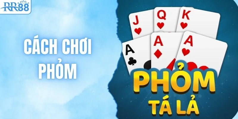 Toàn Tập Cách Chơi Phỏm Tá Lả Từ A-Z Trên Cổng Game RR88