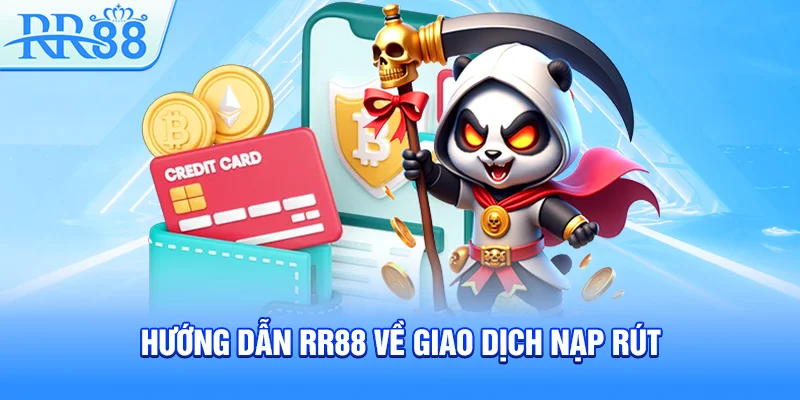 Hướng dẫn RR88 về giao dịch nạp rút