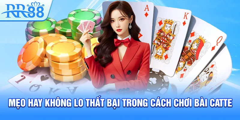 Mẹo hay không lo thất bại trong cách chơi bài Catte