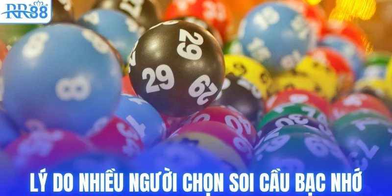 Tại sao soi cầu bạc nhớ được nhiều người tin tưởng?